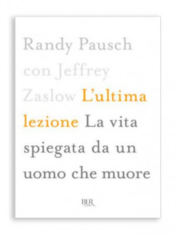 L'ultima lezione. La vita spiegata da un uomo che muore - Randy Pausch con Jeffrey Zaslow
